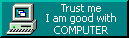 Trust me I am good with COMPUTER